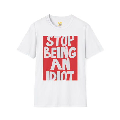 Funny Quote Unisex T-Shirt, Casual Tee, Gift for Friends, Humor Shirt, Stop Being An Idiot Shirt