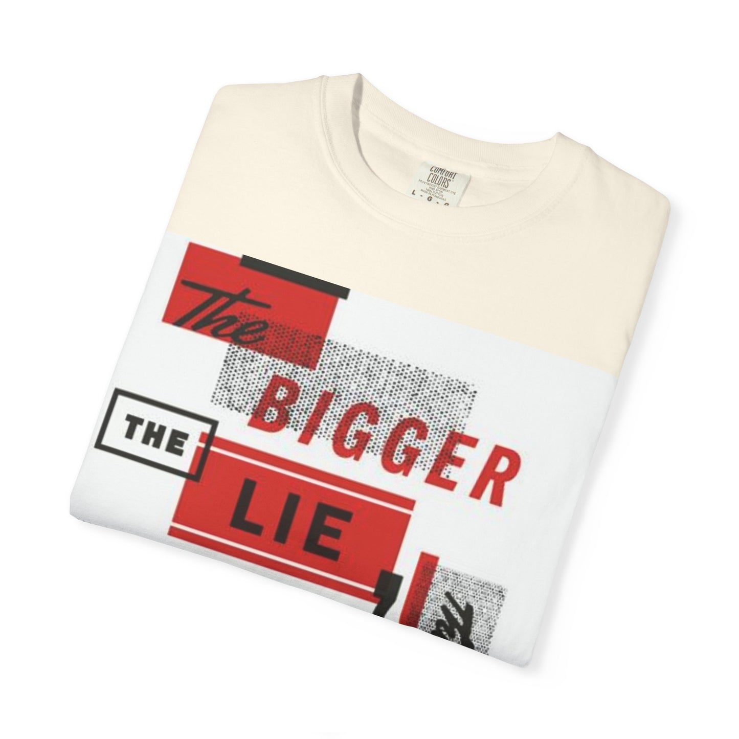 Bigger Lie Graphic Tee, Unisex T-shirt for Bold Statements, Casual Outfits, Gift for Friends, Streetwear Style, Everyday Comfort