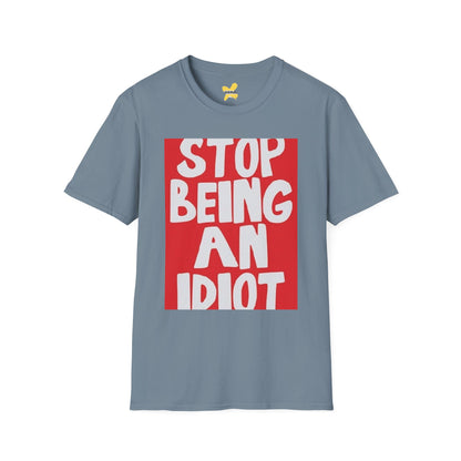Funny Quote Unisex T-Shirt, Casual Tee, Gift for Friends, Humor Shirt, Stop Being An Idiot Shirt
