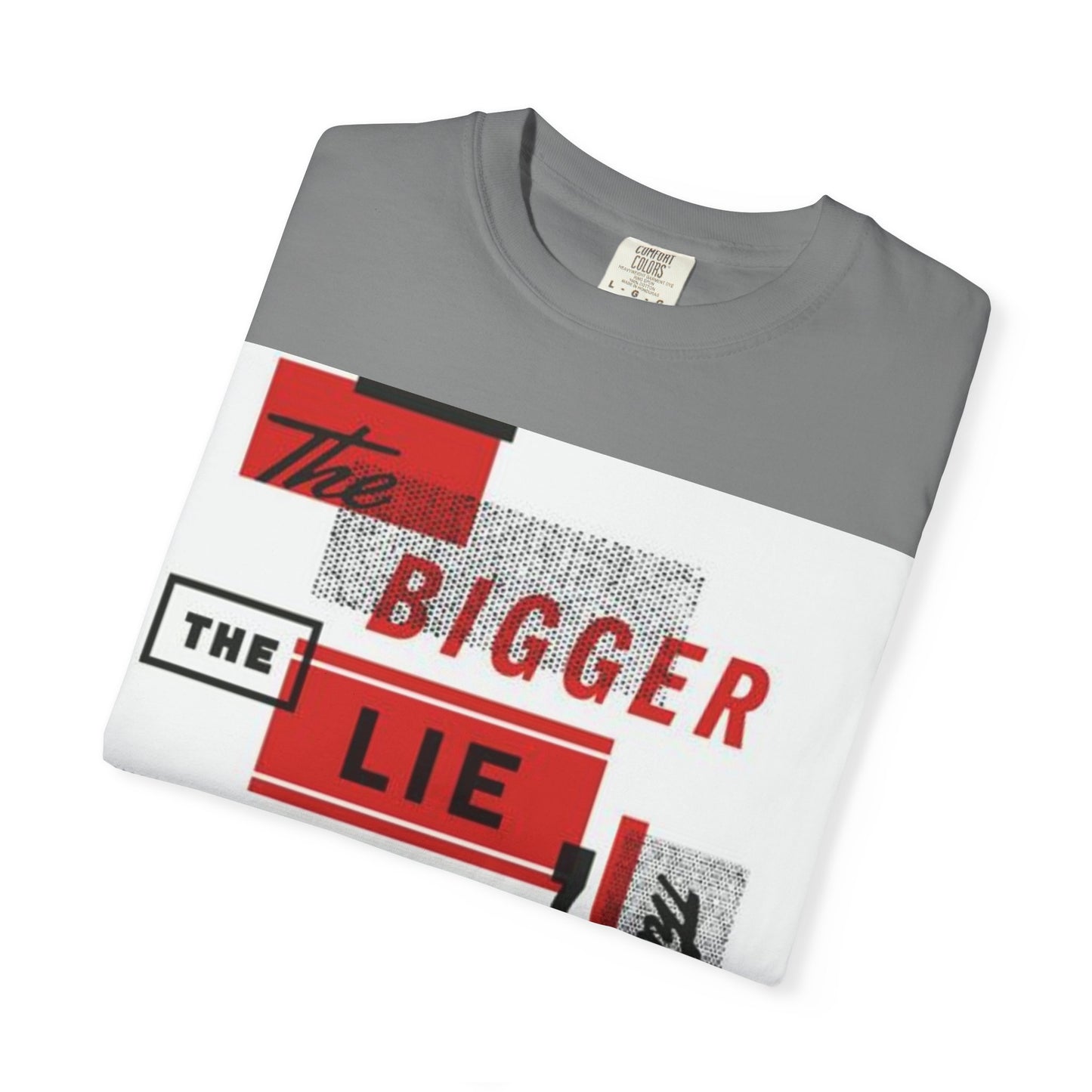 Bigger Lie Graphic Tee, Unisex T-shirt for Bold Statements, Casual Outfits, Gift for Friends, Streetwear Style, Everyday Comfort