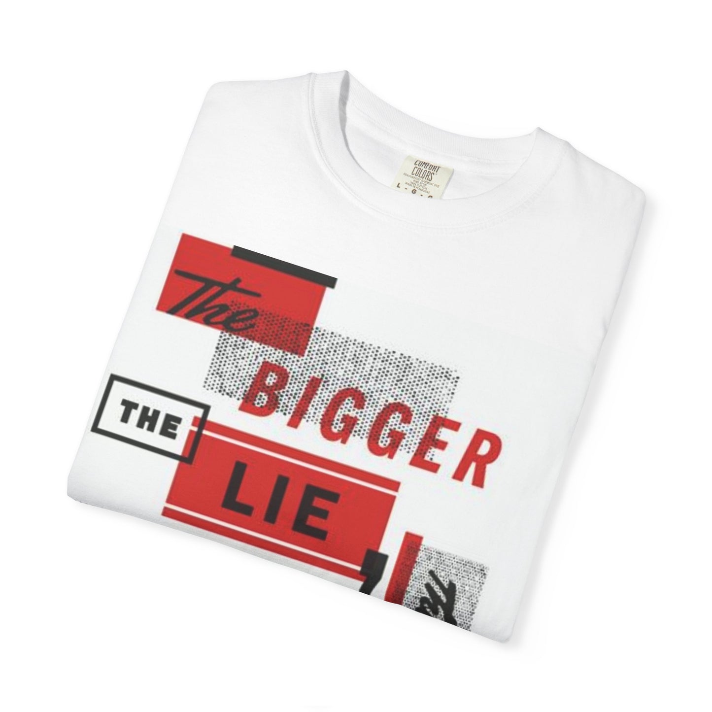 Bigger Lie Graphic Tee, Unisex T-shirt for Bold Statements, Casual Outfits, Gift for Friends, Streetwear Style, Everyday Comfort