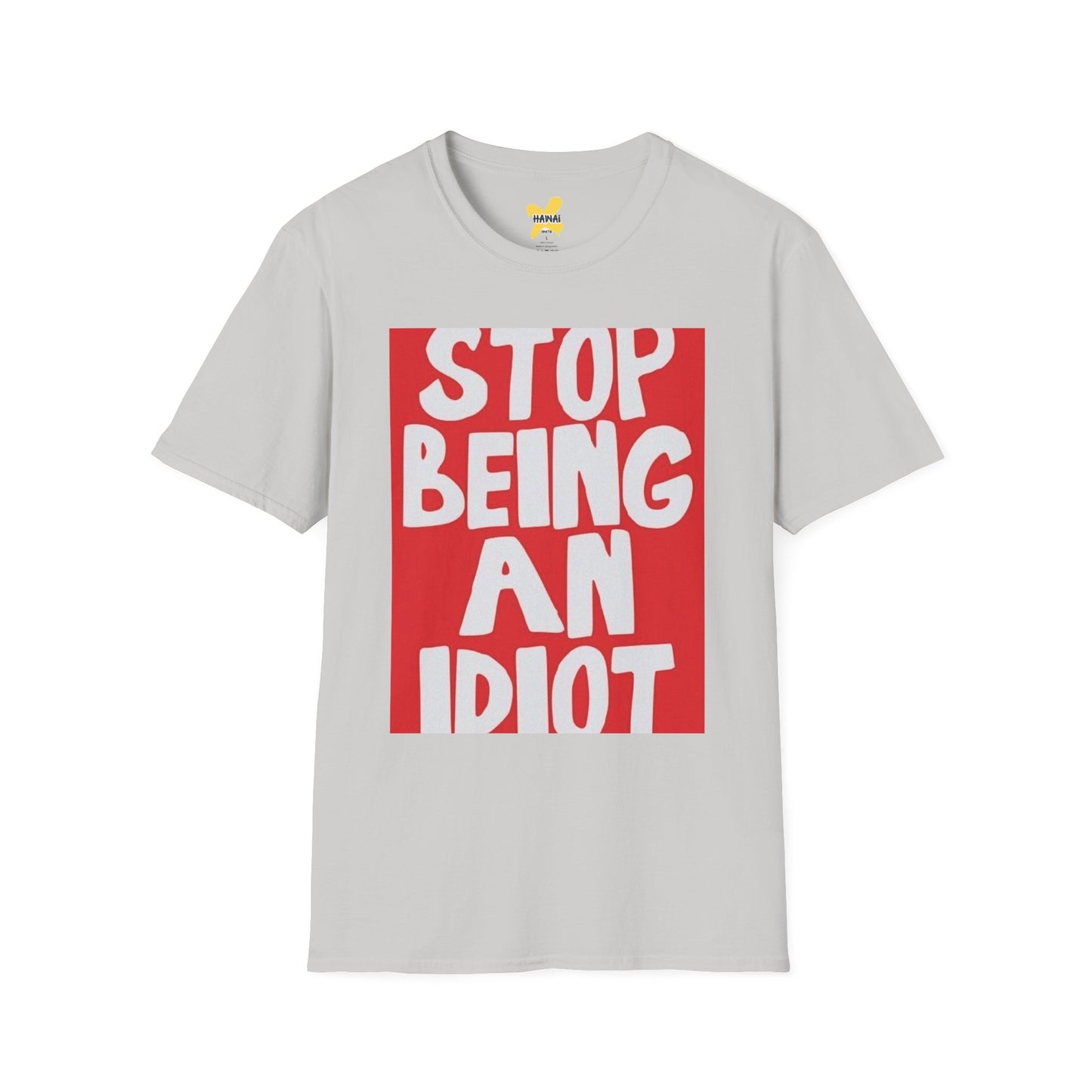 Funny Quote Unisex T-Shirt, Casual Tee, Gift for Friends, Humor Shirt, Stop Being An Idiot Shirt