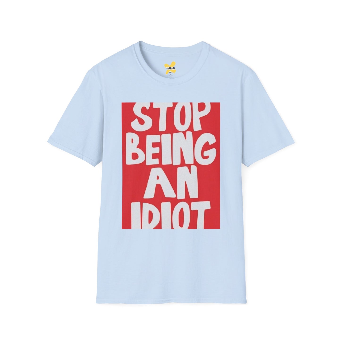 Funny Quote Unisex T-Shirt, Casual Tee, Gift for Friends, Humor Shirt, Stop Being An Idiot Shirt